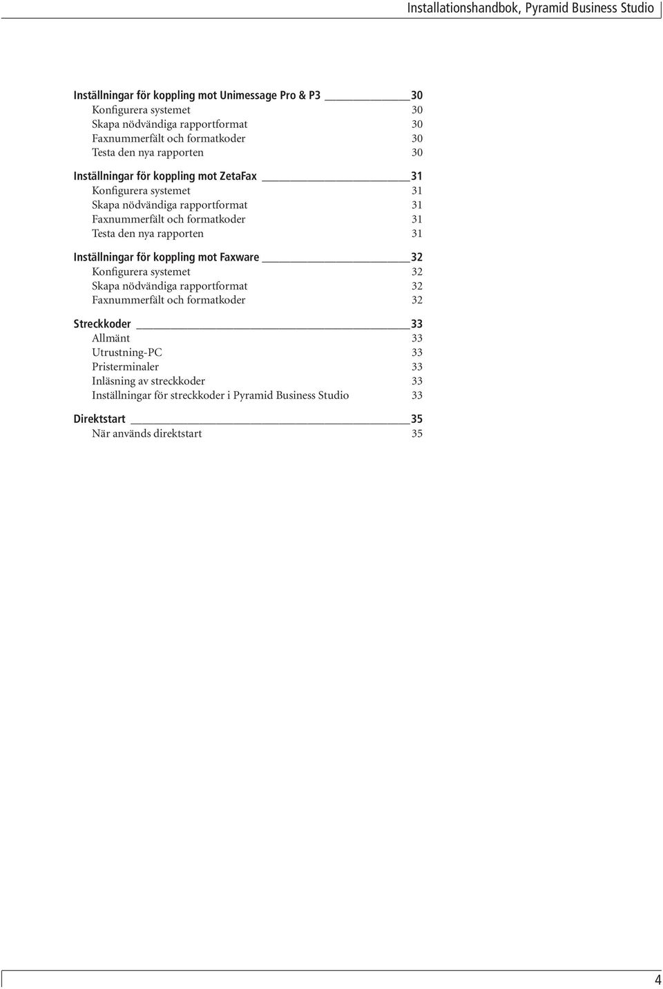 rapporten 31 Inställningar för koppling mot Faxware 32 Konfigurera systemet 32 Skapa nödvändiga rapportformat 32 Faxnummerfält och formatkoder 32 Streckkoder 33