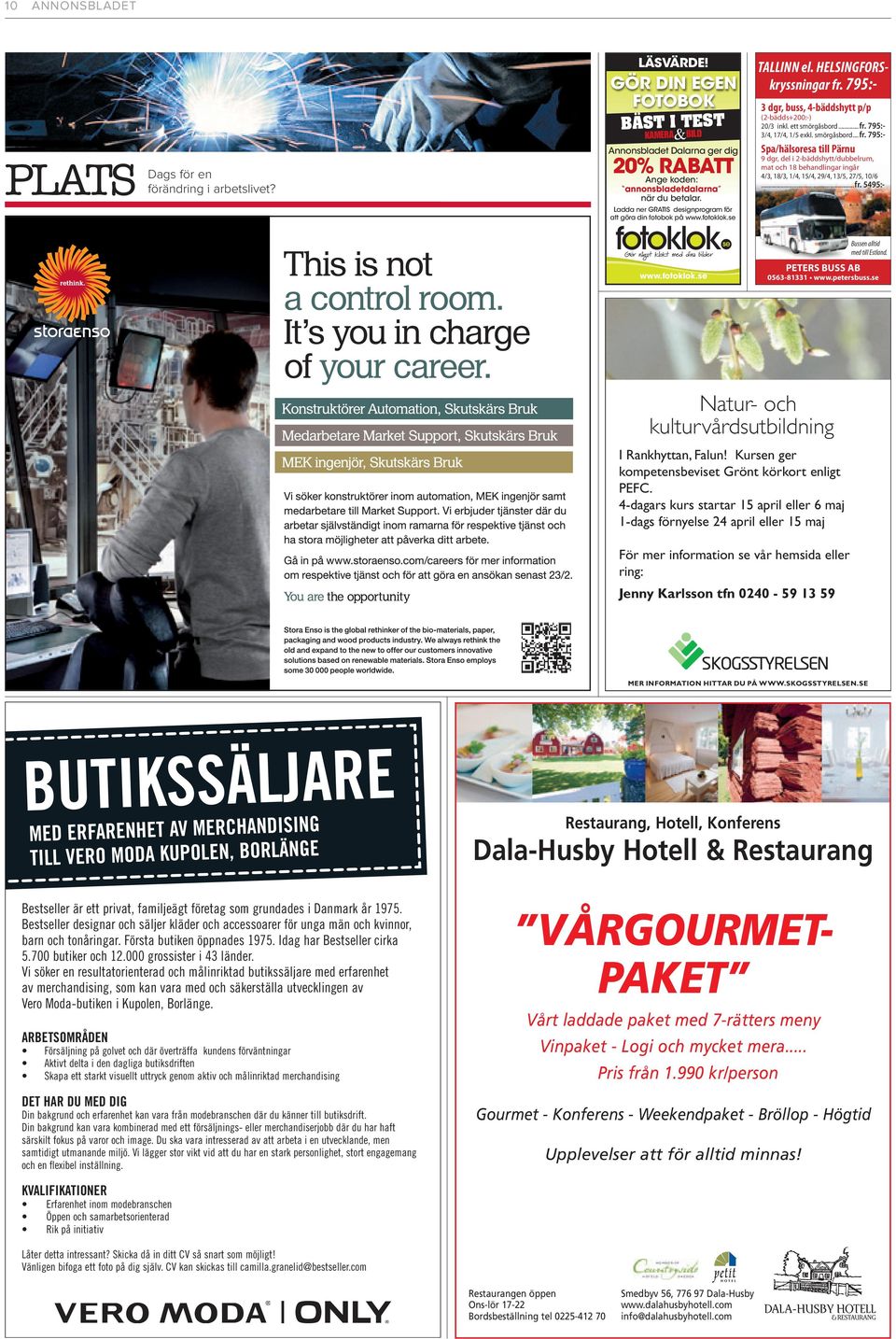 795:3/4, 17/4, 1/5 exkl. smörgåsbord... fr. 795:- KAMERA&BILD 2 0% RABATT Spa/hälsoresa till Pärnu Annonsbladet Dalarna ger dig 20%AngeRABATT koden: Dags för en förändring i arbetslivet?