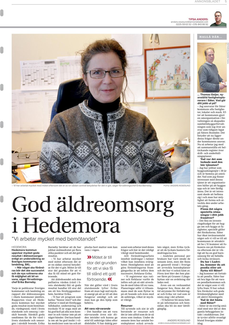 Foto: Anders Rosesund God äldreomsorg i Hedemora Vi arbetar mycket med bemötandet HEDEMORA Hedemora kommun uppvisar mycket goda resultat i äldreomsorgen enligt en undersökning av Sveriges kommuner