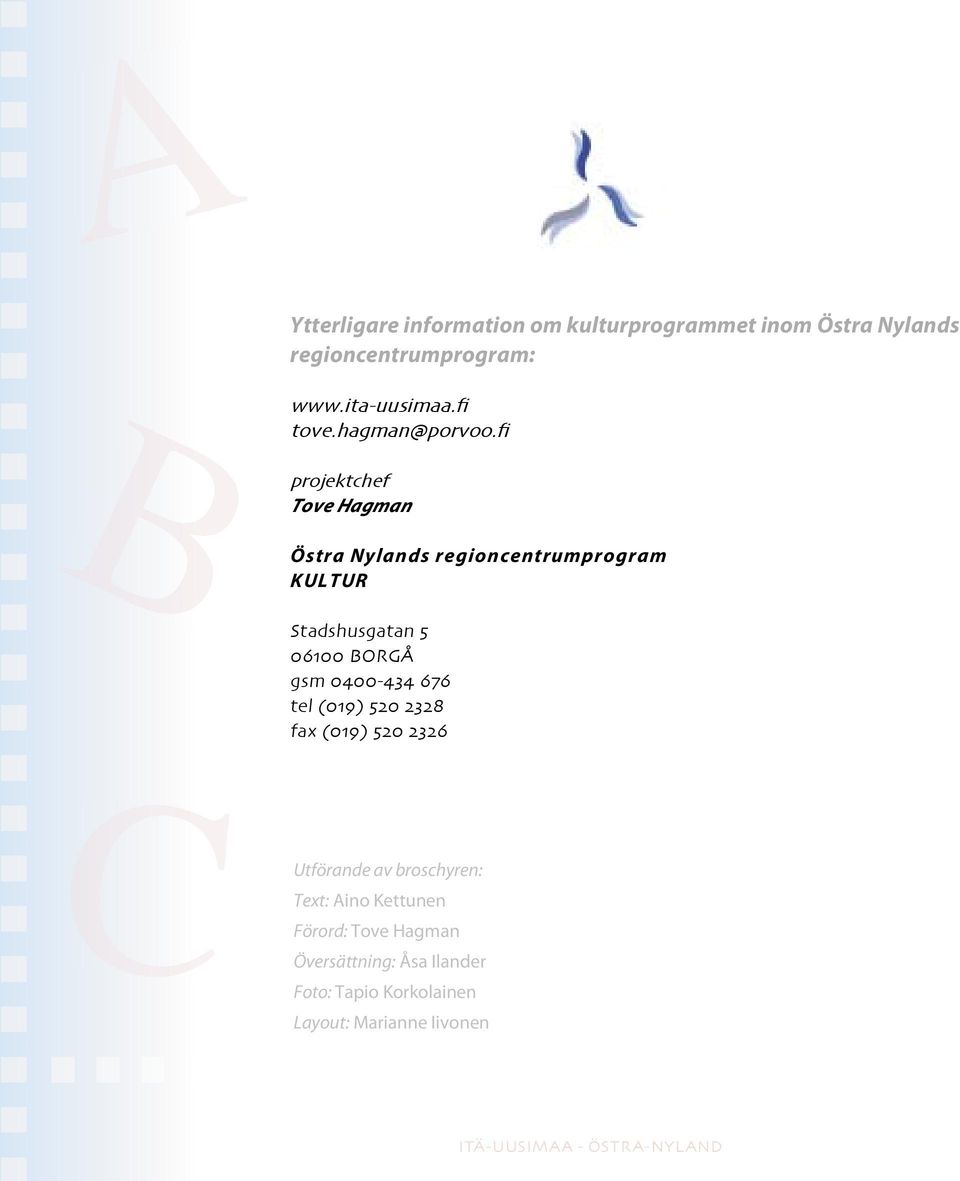 fi Stadshusgatan 5 06100 BORGÅ gsm 0400-434 676 tel (019) 520 2328 fax (019) 520 2326 C Utförande av