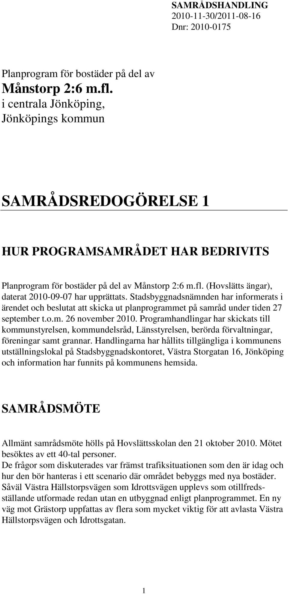 (Hovslätts ängar), daterat 2010-09-07 har upprättats. Stadsbyggnadsnämnden har informerats i ärendet och beslutat att skicka ut planprogrammet på samråd under tiden 27 september t.o.m. 26 november 2010.