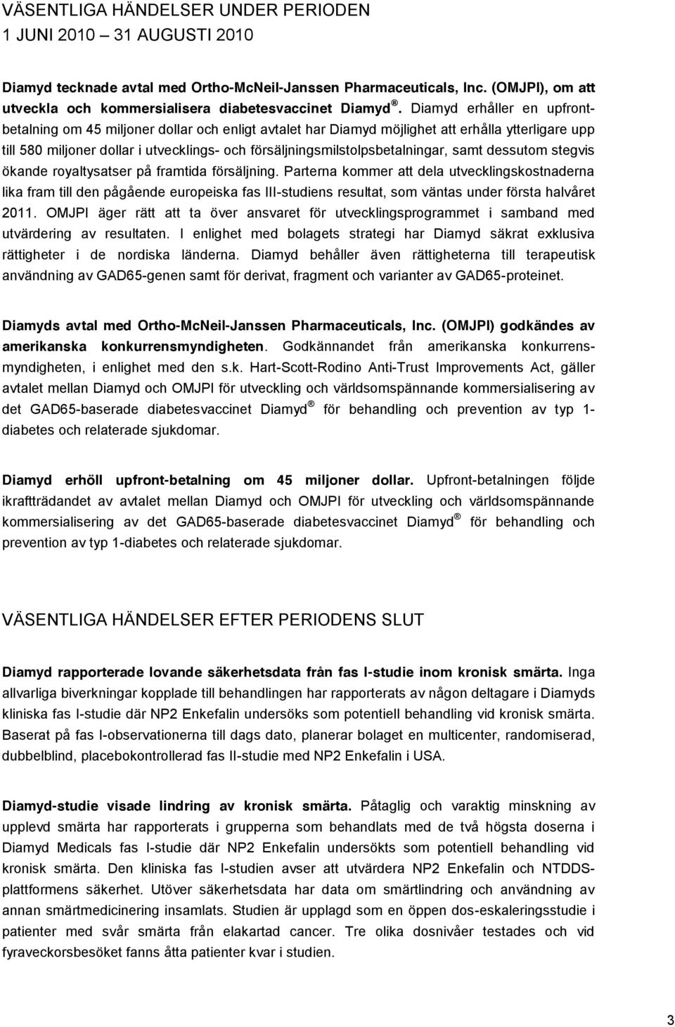 Diamyd erhåller en upfrontbetalning om 45 miljoner dollar och enligt avtalet har Diamyd möjlighet att erhålla ytterligare upp till 580 miljoner dollar i utvecklings- och