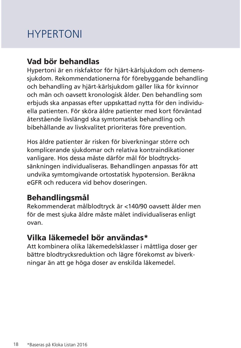 Den behandling som erbjuds ska anpassas efter uppskattad nytta för den individuella patienten.