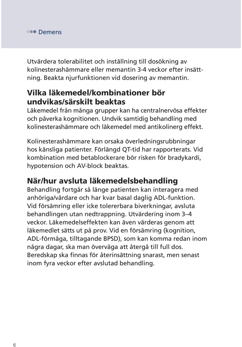 Undvik samtidig behandling med kolinesterashämmare och läkemedel med antikolinerg effekt. Kolinesterashämmare kan orsaka överledningsrubbningar hos känsliga patienter.