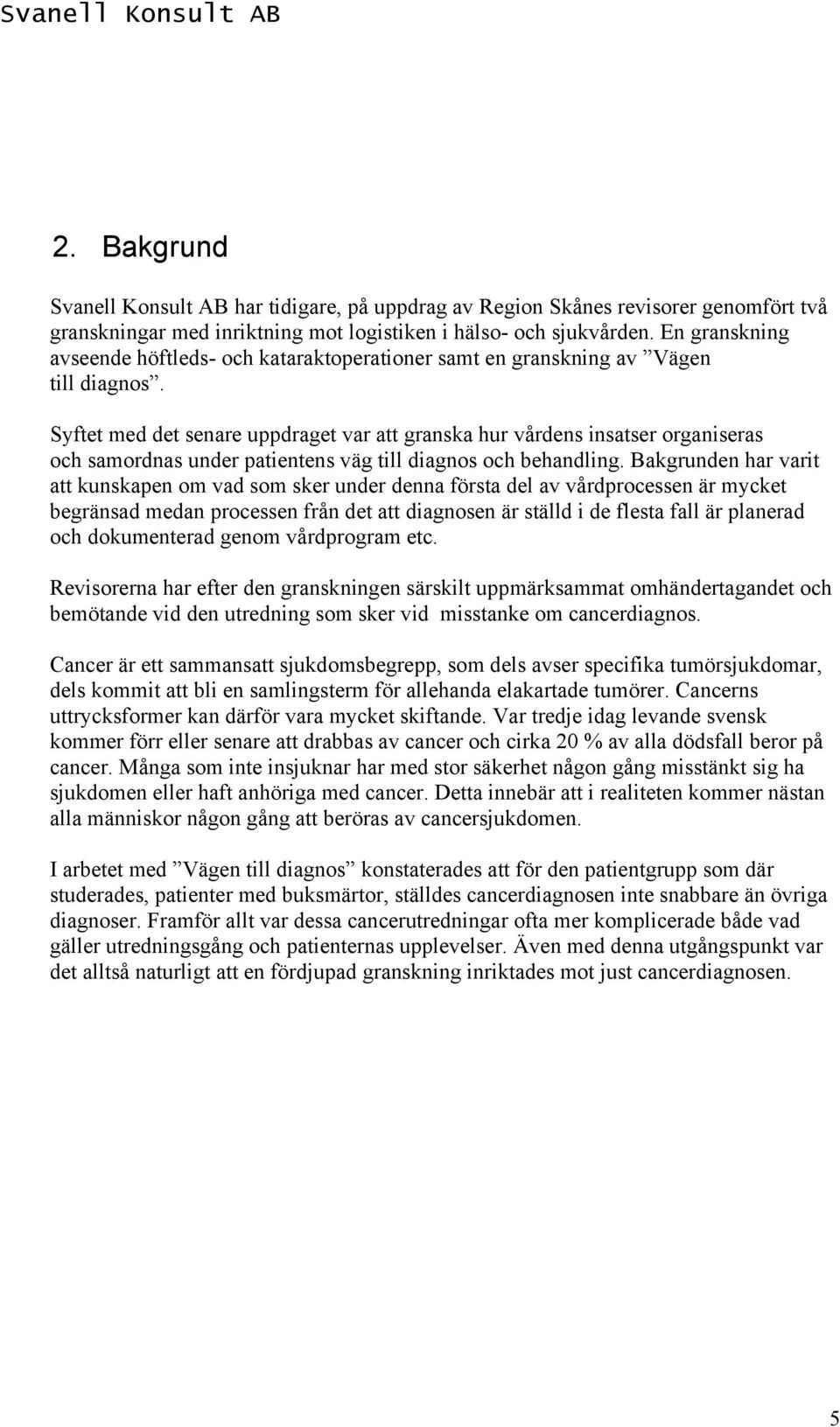 Syftet med det senare uppdraget var att granska hur vårdens insatser organiseras och samordnas under patientens väg till diagnos och behandling.