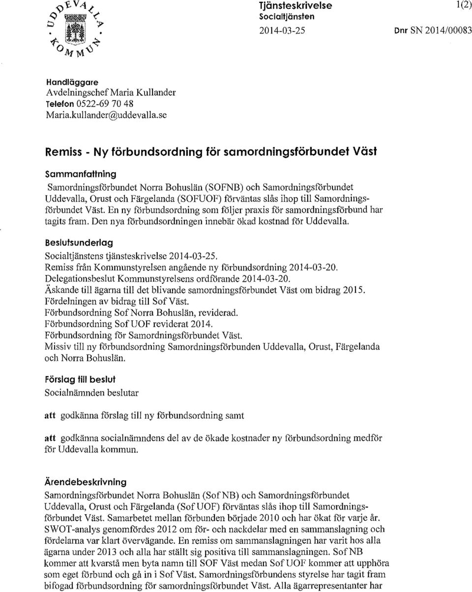 slås ihop till Samordningsförbundet Väst. En ny förbundsordning som följer praxis för samordningsförbund har tagits fram. Den nya förbundsordningen innebär ökad kostnad för Uddevalla.