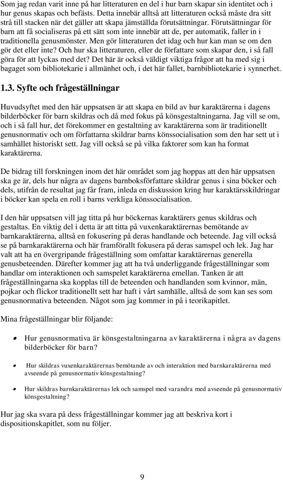 Förutsättningar för barn att få socialiseras på ett sätt som inte innebär att de, per automatik, faller in i traditionella genusmönster.