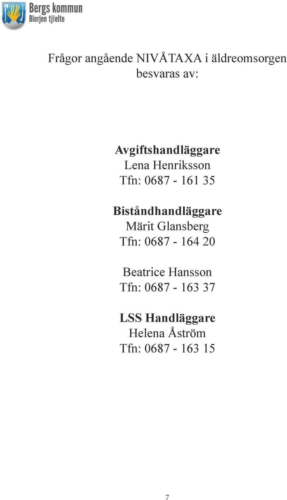 Biståndhandläggare Märit Glansberg Tfn: 0687-164 20