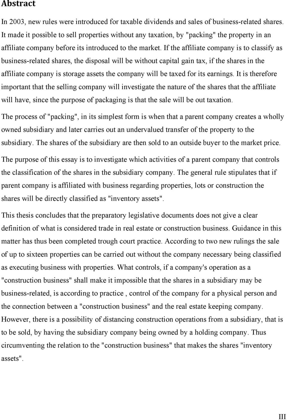 If the affiliate company is to classify as business-related shares, the disposal will be without capital gain tax, if the shares in the affiliate company is storage assets the company will be taxed