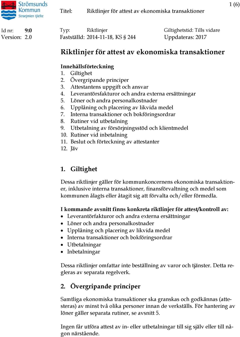 Interna transaktioner och bokföringsordrar 8. Rutiner vid utbetalning 9. Utbetalning av försörjningsstöd och klientmedel 10. Rutiner vid inbetalning 11. Beslut och förteckning av attestanter 12.