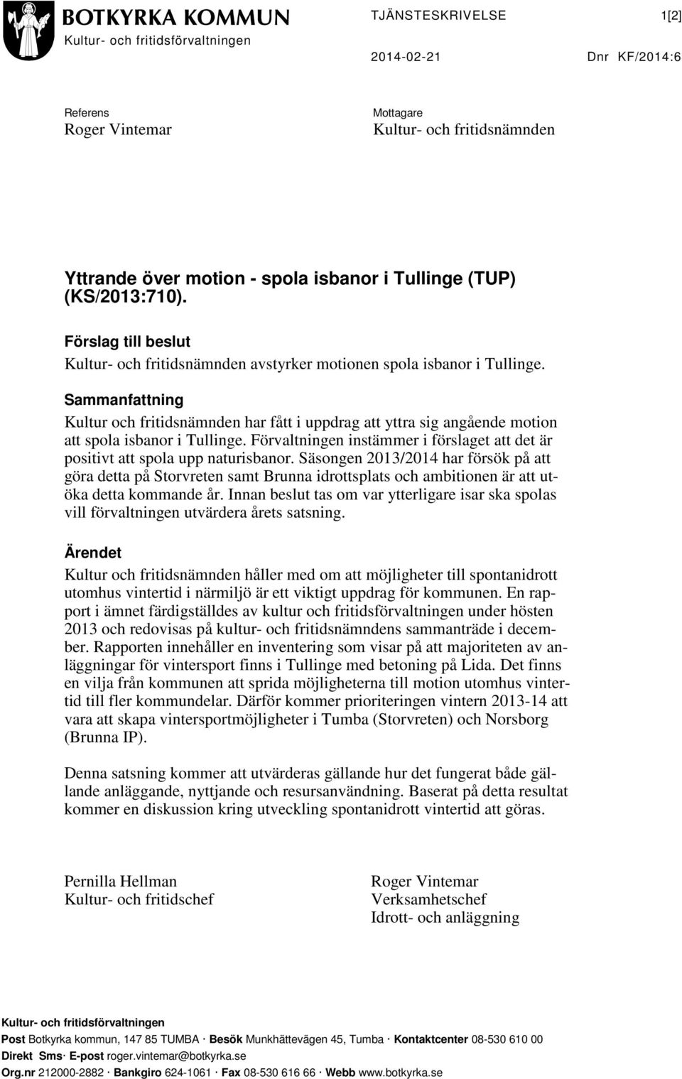 Sammanfattning Kultur och fritidsnämnden har fått i uppdrag att yttra sig angående motion att spola isbanor i Tullinge.