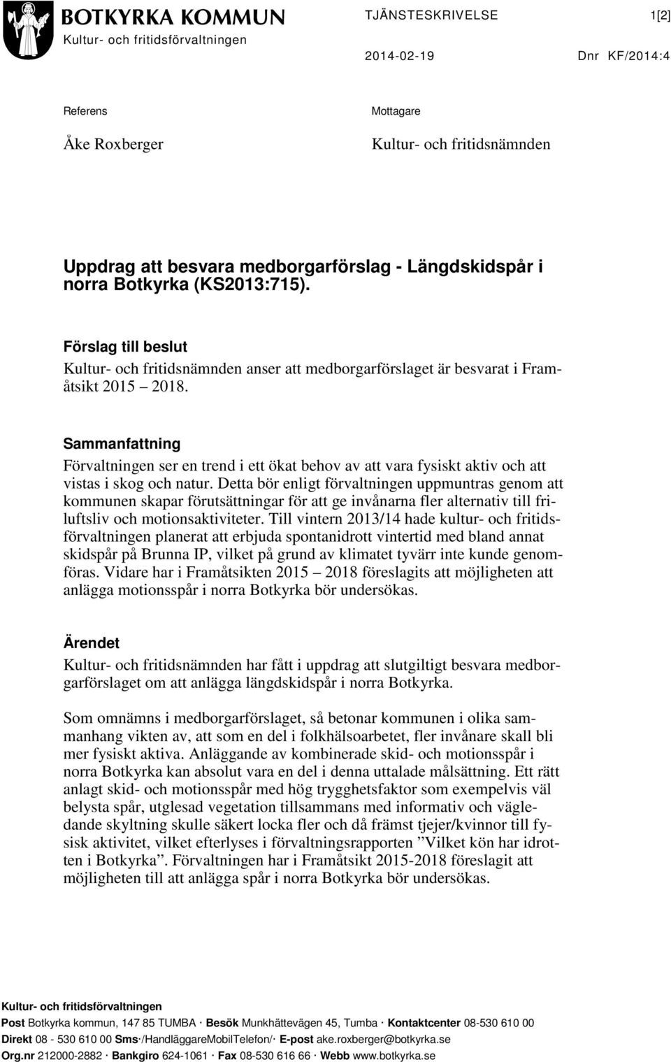 Sammanfattning Förvaltningen ser en trend i ett ökat behov av att vara fysiskt aktiv och att vistas i skog och natur.