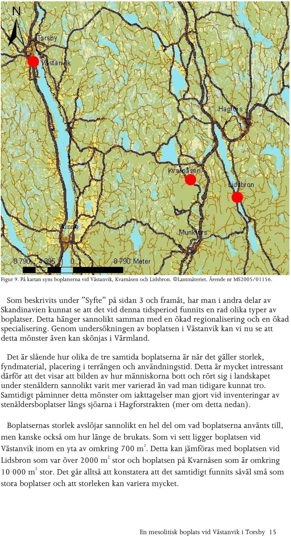 Detta hänger sannolikt samman med en ökad regionalisering och en ökad specialisering. Genom undersökningen av boplatsen i Västanvik kan vi nu se att detta mönster även kan skönjas i Värmland.