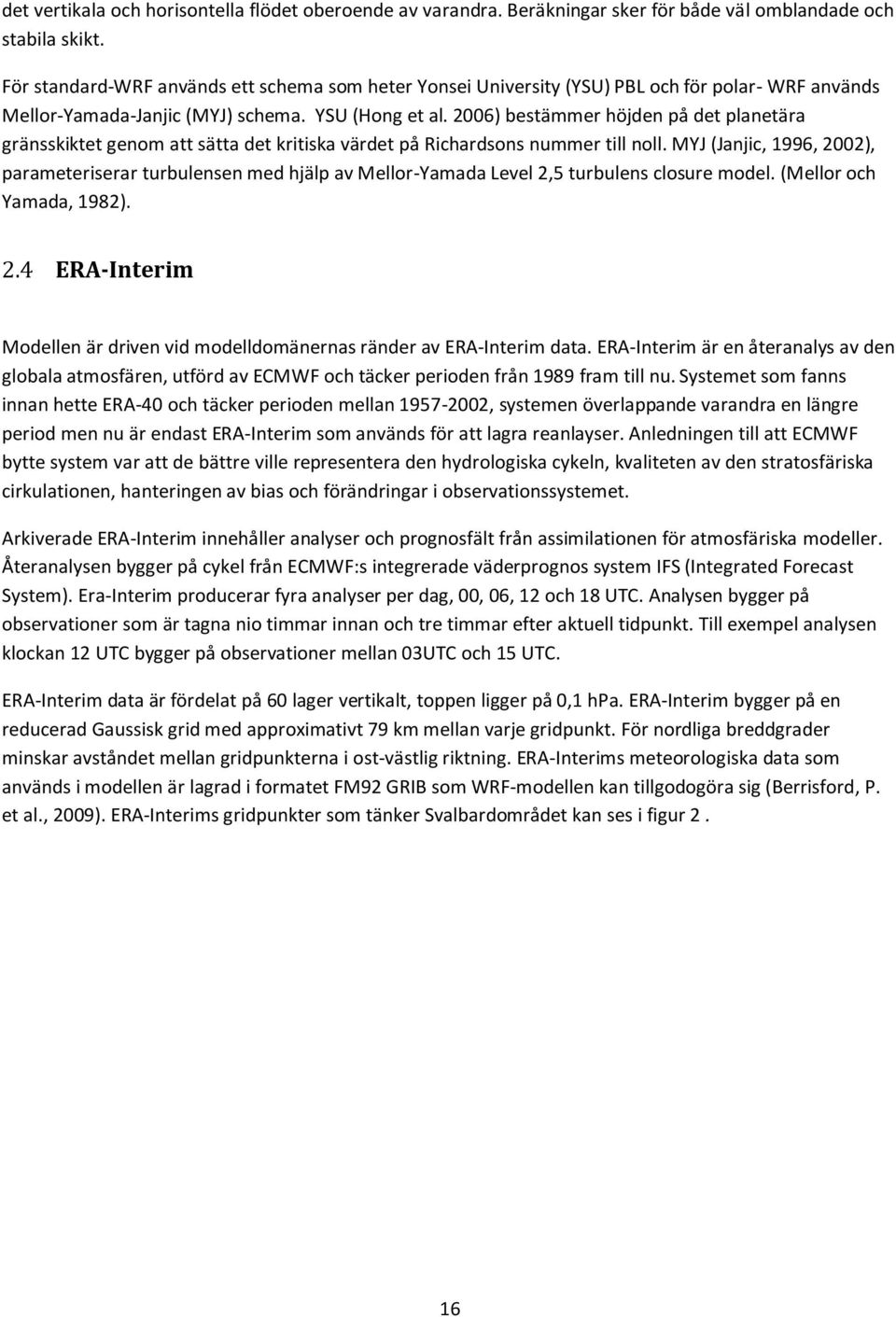 26) bestämmer höjden på det planetära gränsskiktet genom att sätta det kritiska värdet på Richardsons nummer till noll.