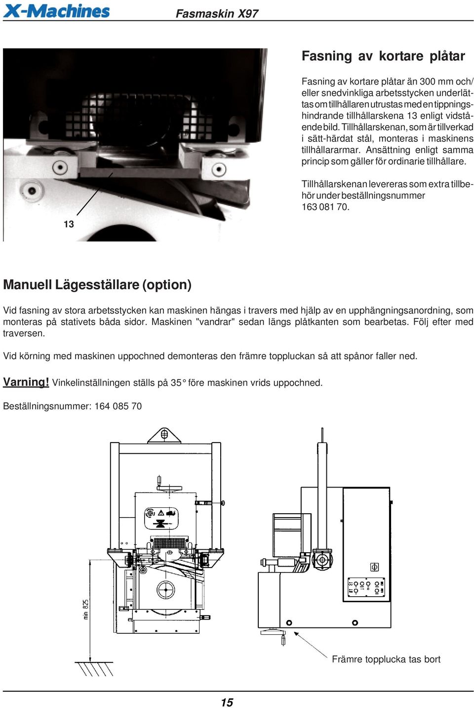 13 Tillhållarskenan levereras som extra tillbehör under beställningsnummer 163 081 70.