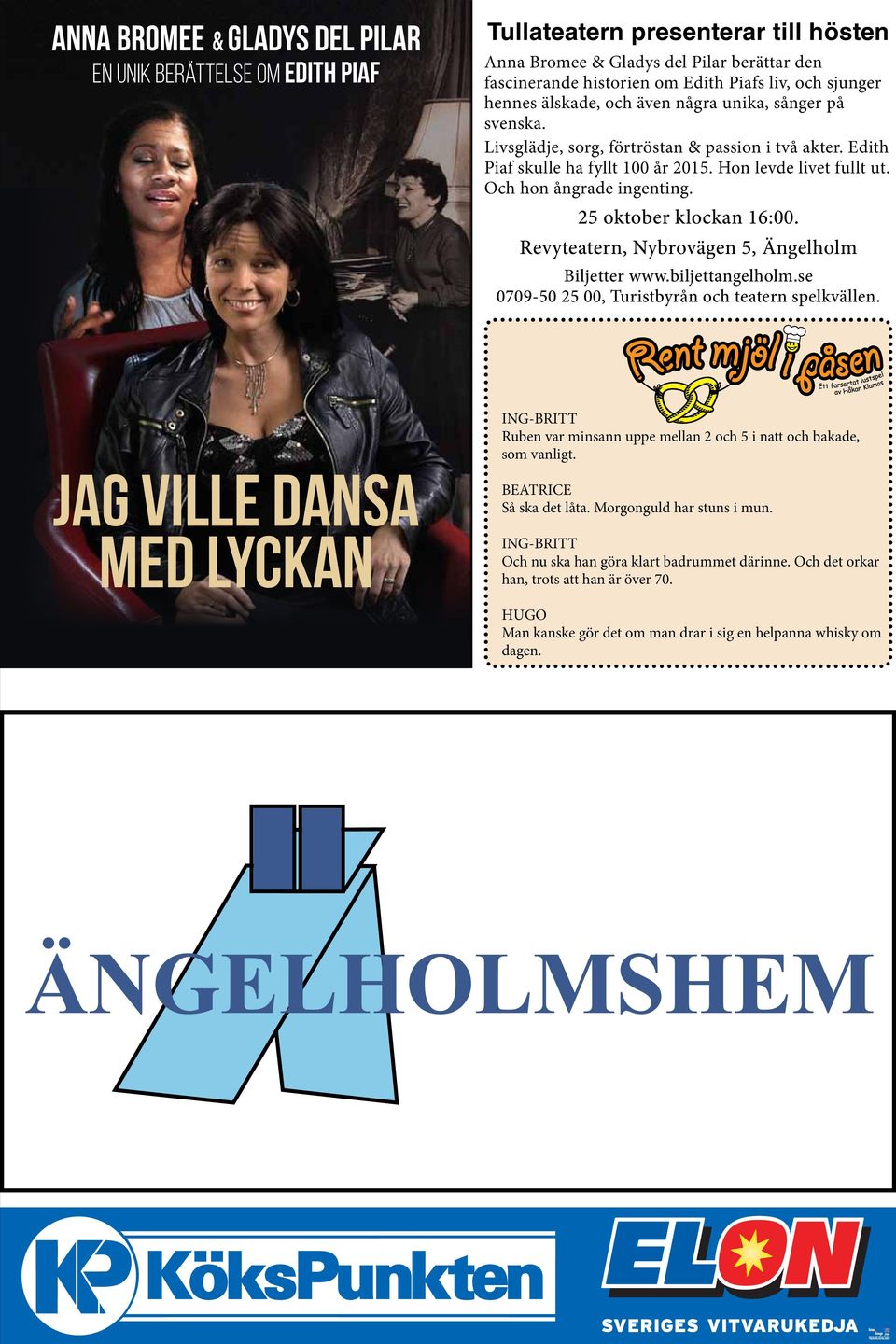 Och hon ångrade ingenting. 25 oktober klockan 16:00. Revyteatern, Nybrovägen 5, Ängelholm Biljetter www.biljettangelholm.se 0709-50 25 00, Turistbyrån och teatern spelkvällen.