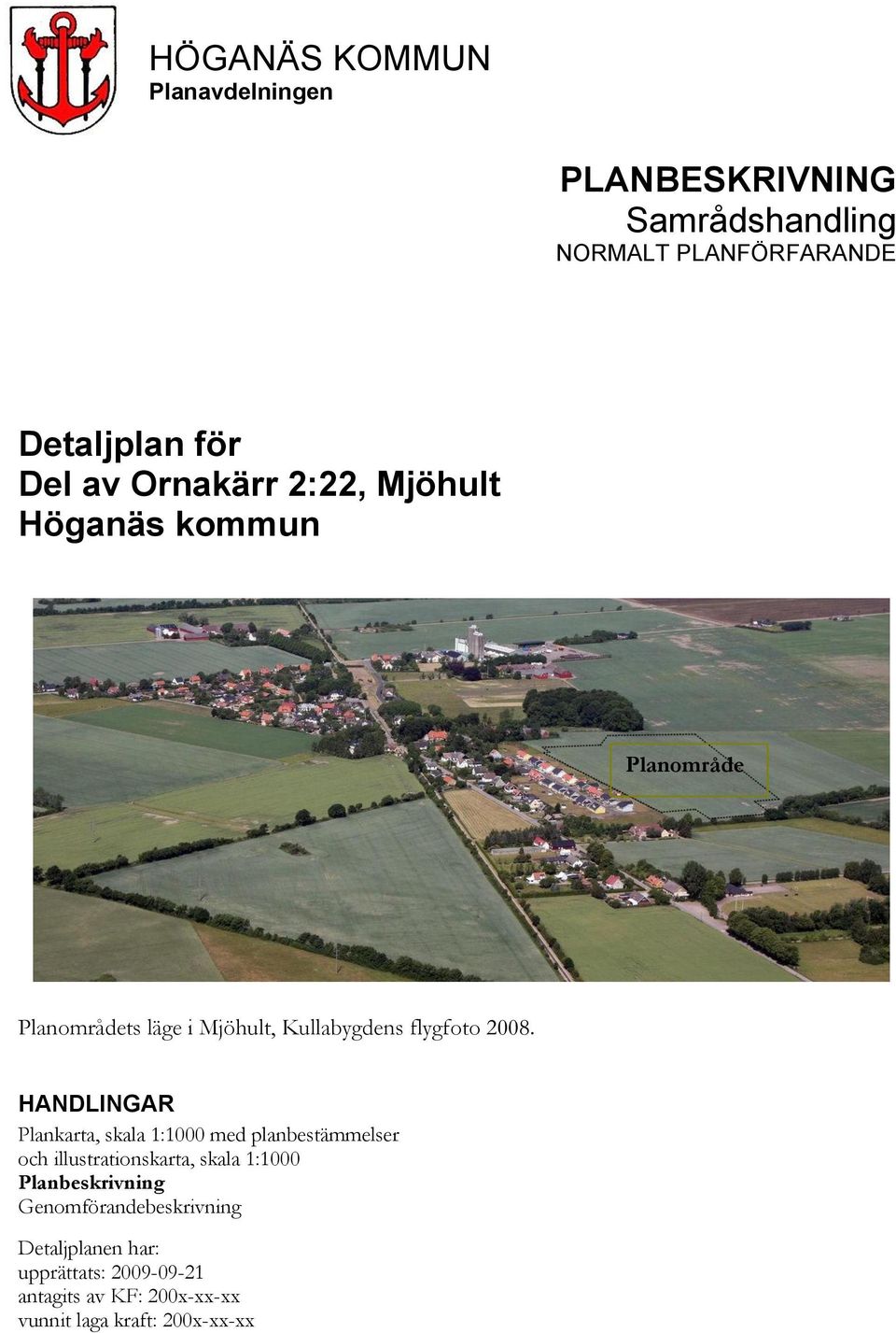 HANDLINGAR Plankarta, skala 1:1000 med planbestämmelser och illustrationskarta, skala 1:1000 Planbeskrivning