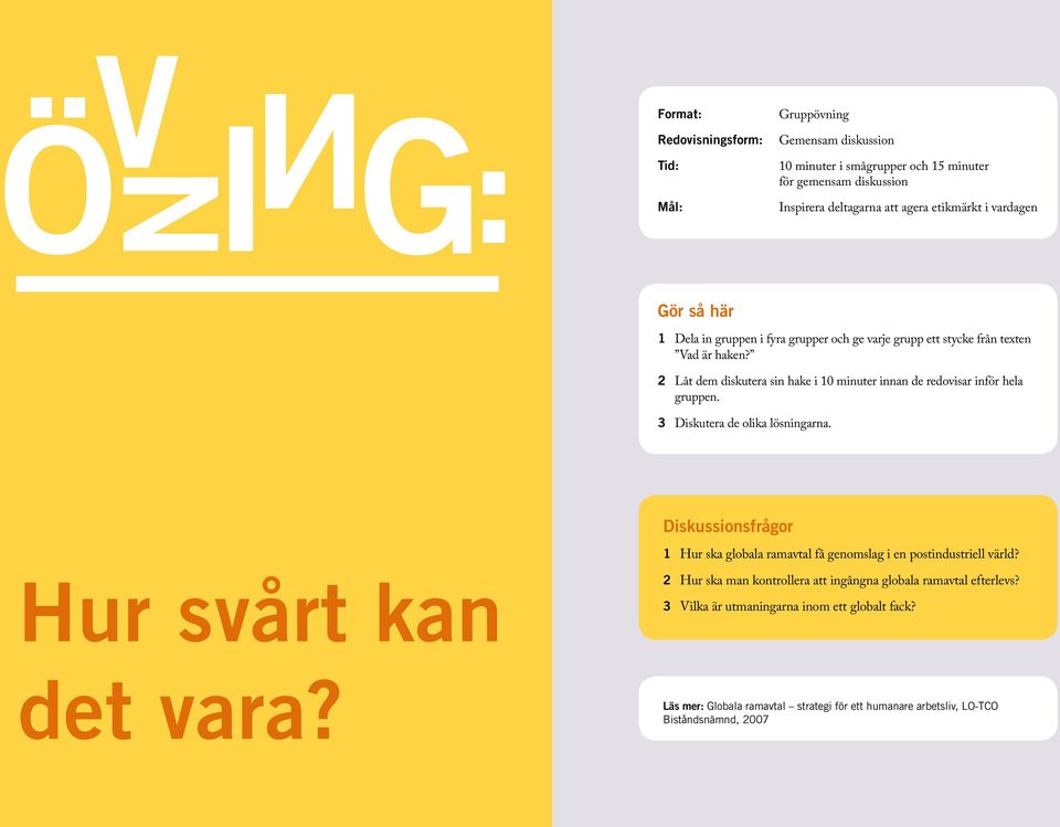 2 Låt dem diskutera sin hake i 10 minuter innan de redovisar inför hela gruppen. 3 Diskutera de olika lösningarna.