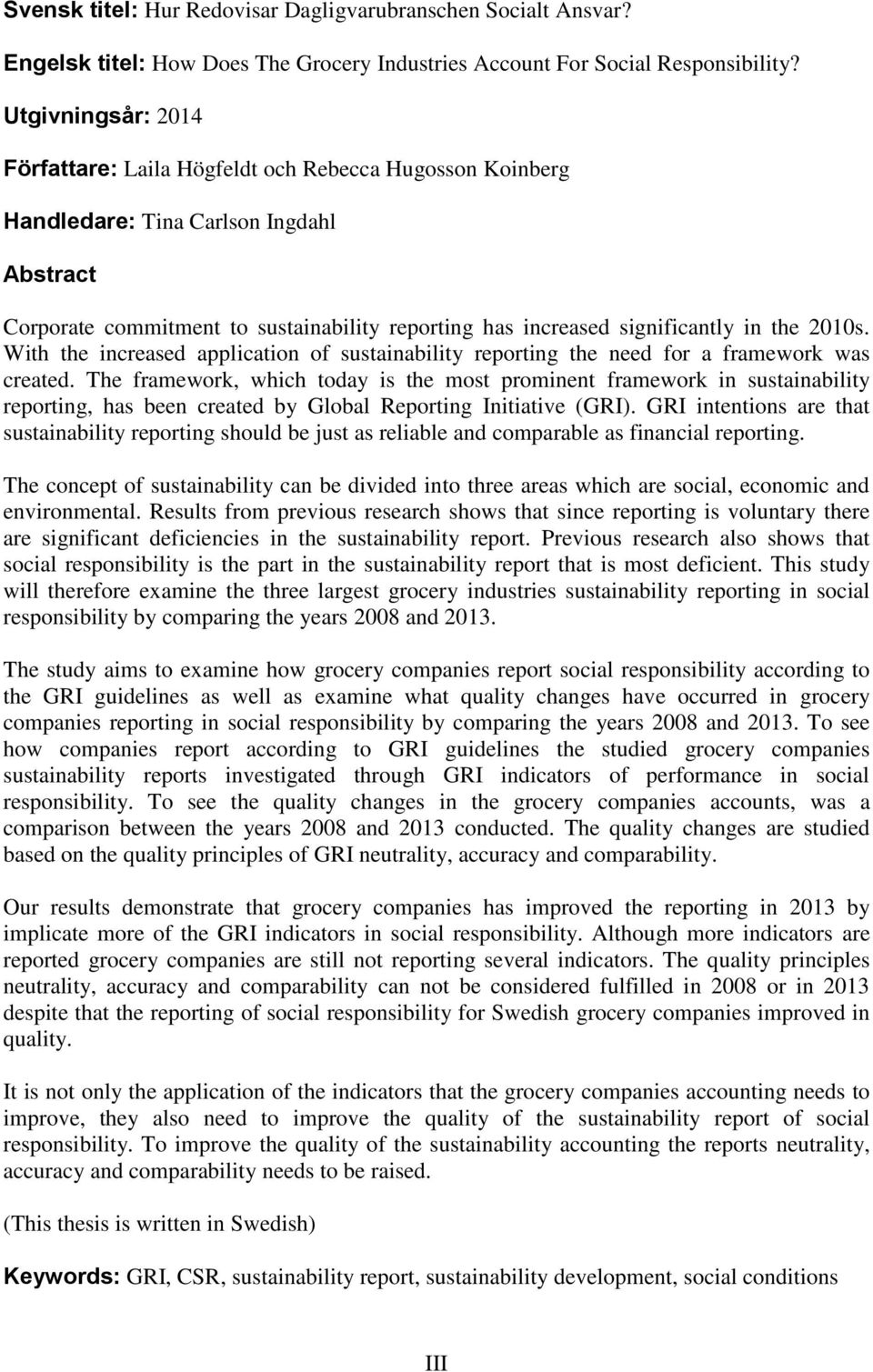 the 2010s. With the increased application of sustainability reporting the need for a framework was created.