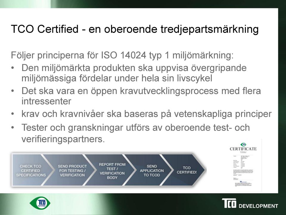 sin livscykel Det ska vara en öppen kravutvecklingsprocess med flera intressenter krav och