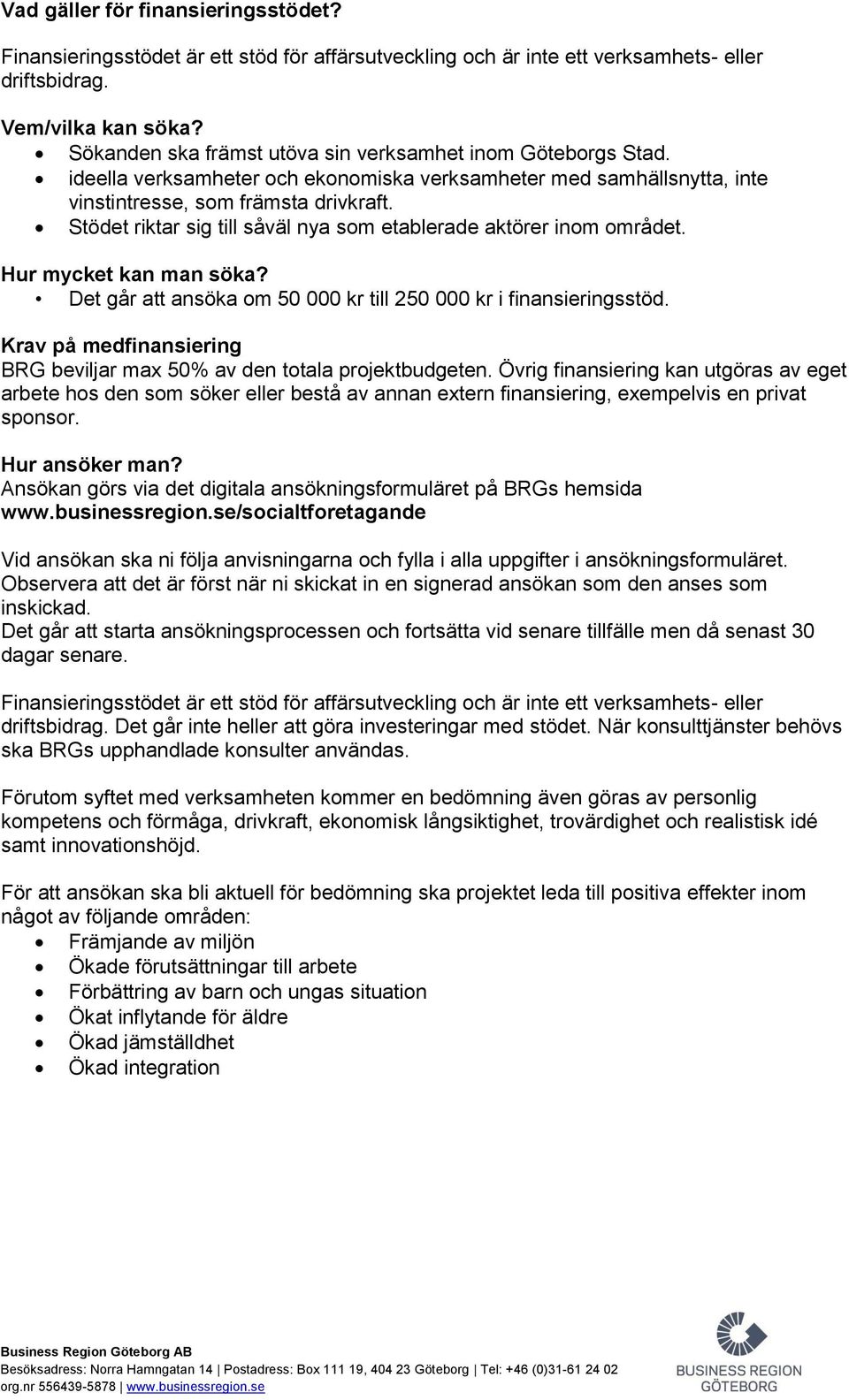 Stödet riktar sig till såväl nya som etablerade aktörer inom området. Hur mycket kan man söka? Det går att ansöka om 50 000 kr till 250 000 kr i finansieringsstöd.