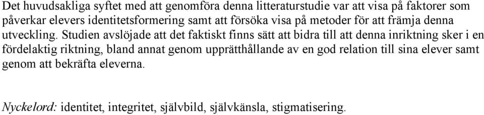 Studien avslöjade att det faktiskt finns sätt att bidra till att denna inriktning sker i en fördelaktig riktning, bland