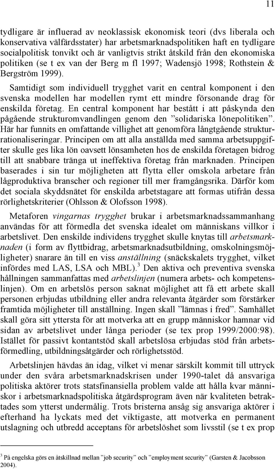 Samtidigt som individuell trygghet varit en central komponent i den svenska modellen har modellen rymt ett mindre försonande drag för enskilda företag.