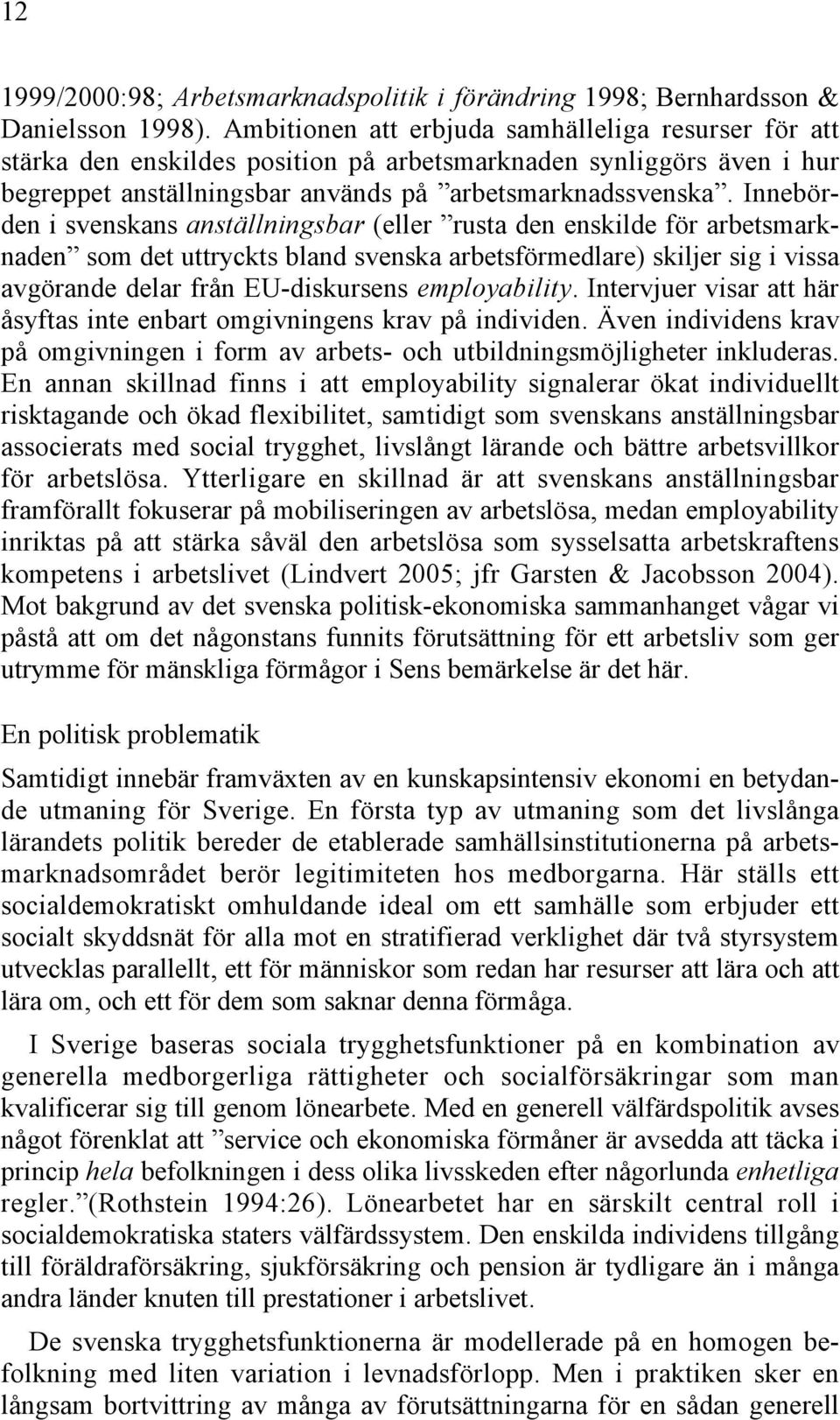 Innebörden i svenskans anställningsbar (eller rusta den enskilde för arbetsmarknaden som det uttryckts bland svenska arbetsförmedlare) skiljer sig i vissa avgörande delar från EU-diskursens