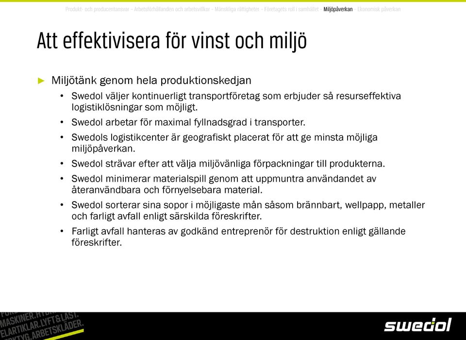 Swedol strävar efter att välja miljövänliga förpackningar till produkterna.