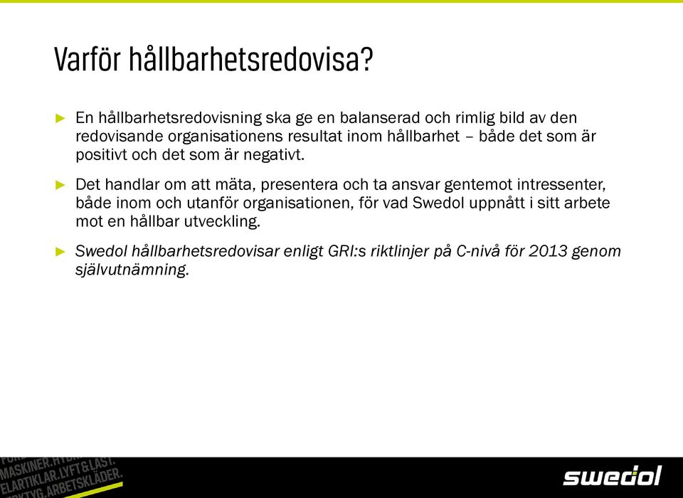 Det handlar om att mäta, presentera och ta ansvar gentemot intressenter, både inom och utanför