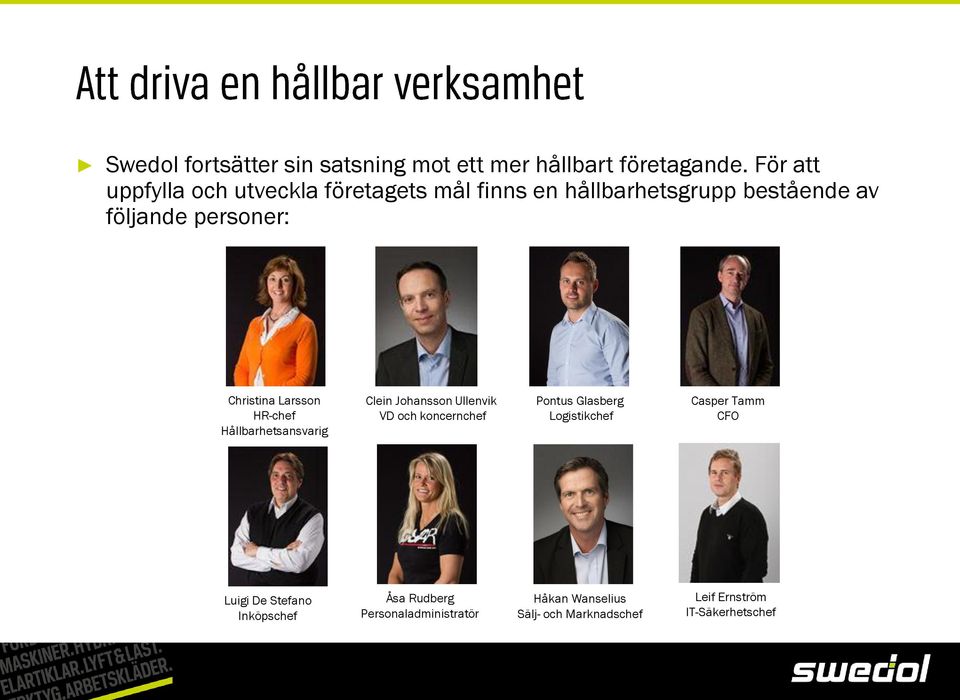 Christina Larsson HR-chef Hållbarhetsansvarig Clein Johansson Ullenvik VD och koncernchef Pontus Glasberg