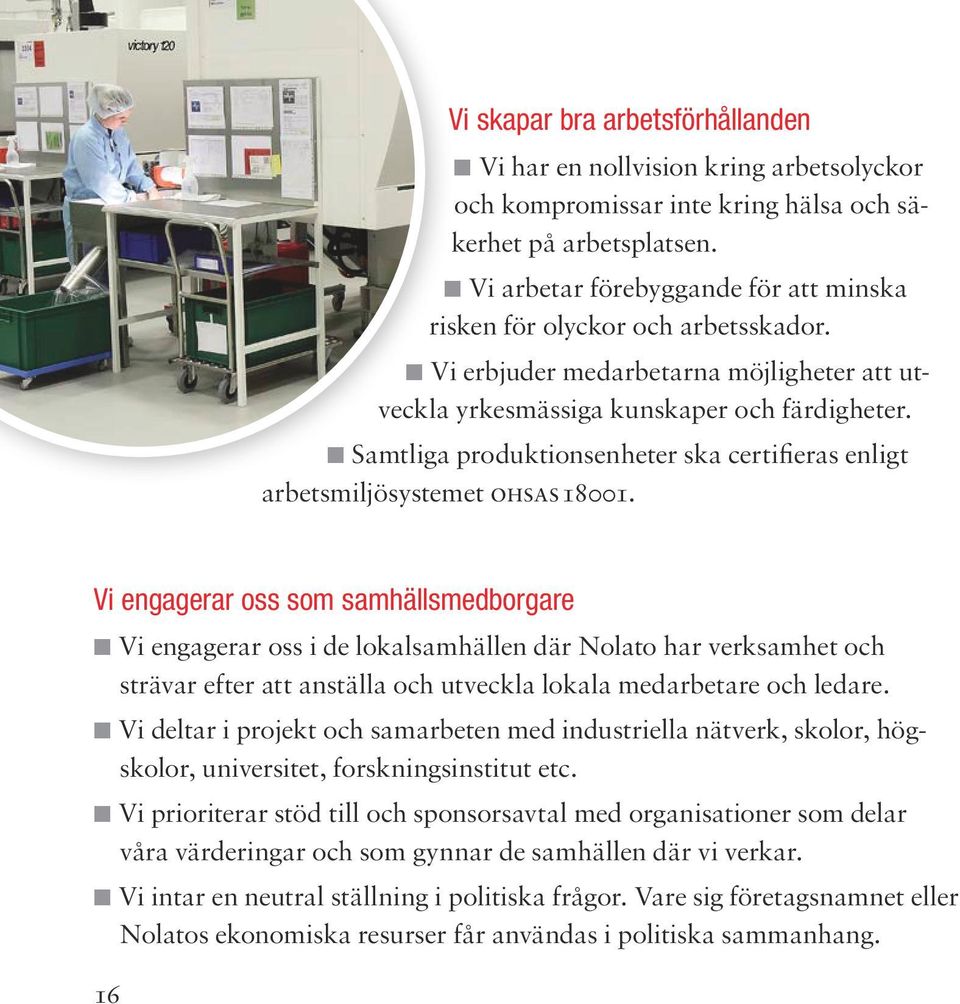 Samtliga produktionsenheter ska certifieras enligt arbetsmiljösystemet OHSAS 18001.