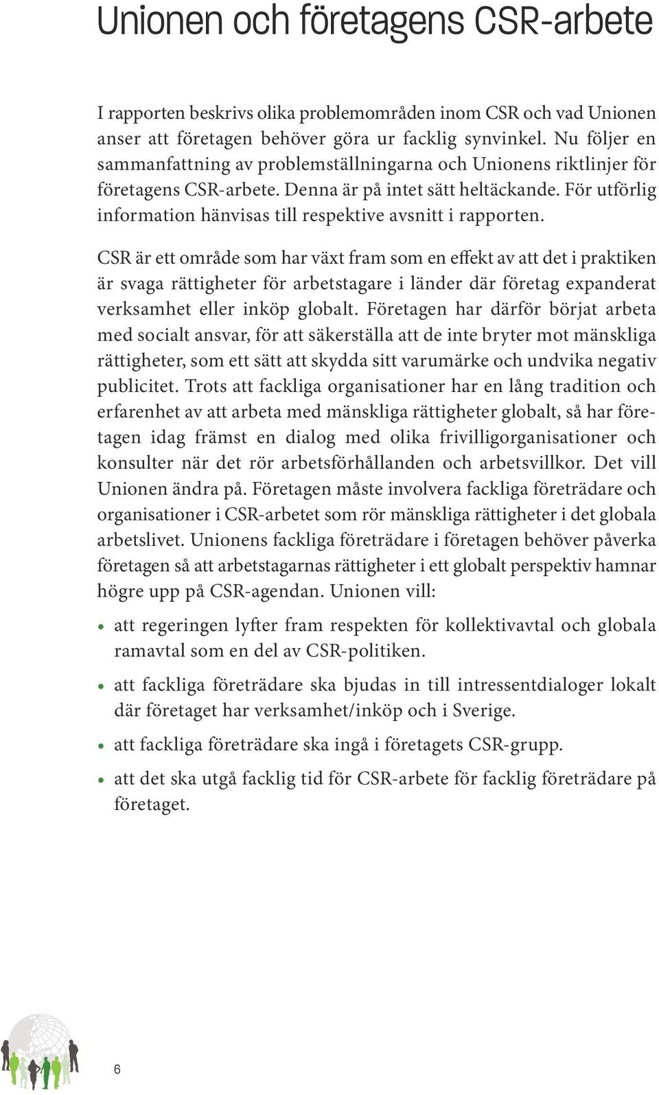 För utförlig information hänvisas till respektive avsnitt i rapporten.