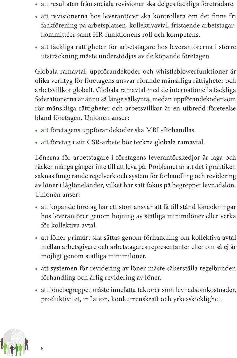 att fackliga rättigheter för arbetstagare hos leverantörerna i större utsträckning måste understödjas av de köpande företagen.