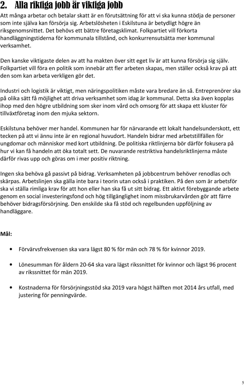 Folkpartiet vill förkorta handläggningstiderna för kommunala tillstånd, och konkurrensutsätta mer kommunal verksamhet.