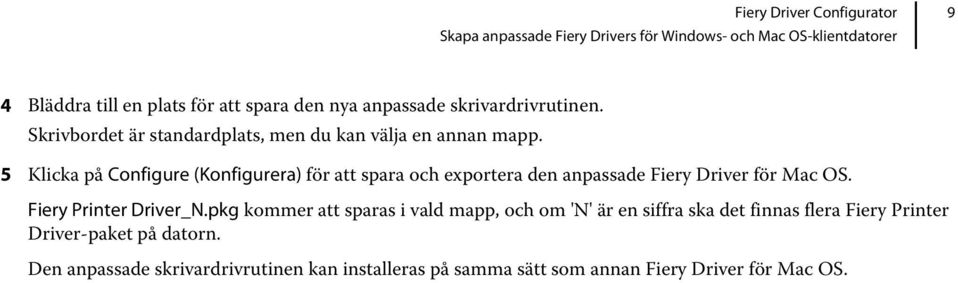 5 Klicka på Configure (Konfigurera) för att spara och exportera den anpassade Fiery Driver för Mac OS. Fiery Printer Driver_N.