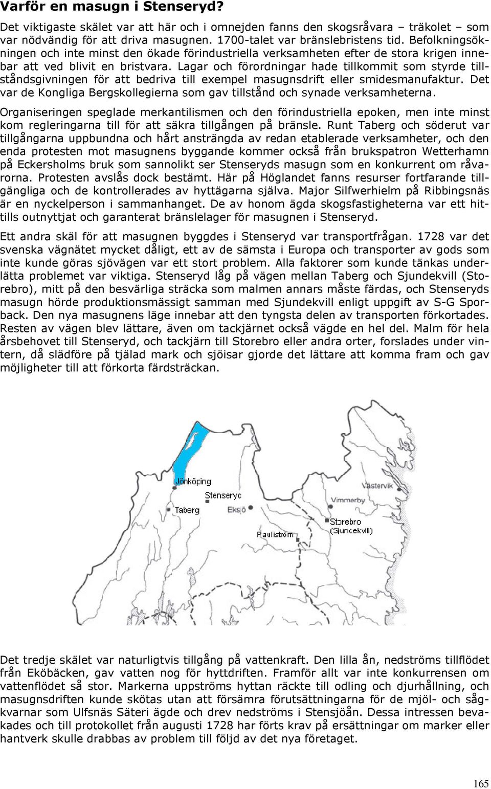 Lagar och förordningar hade tillkommit som styrde tillståndsgivningen för att bedriva till exempel masugnsdrift eller smidesmanufaktur.