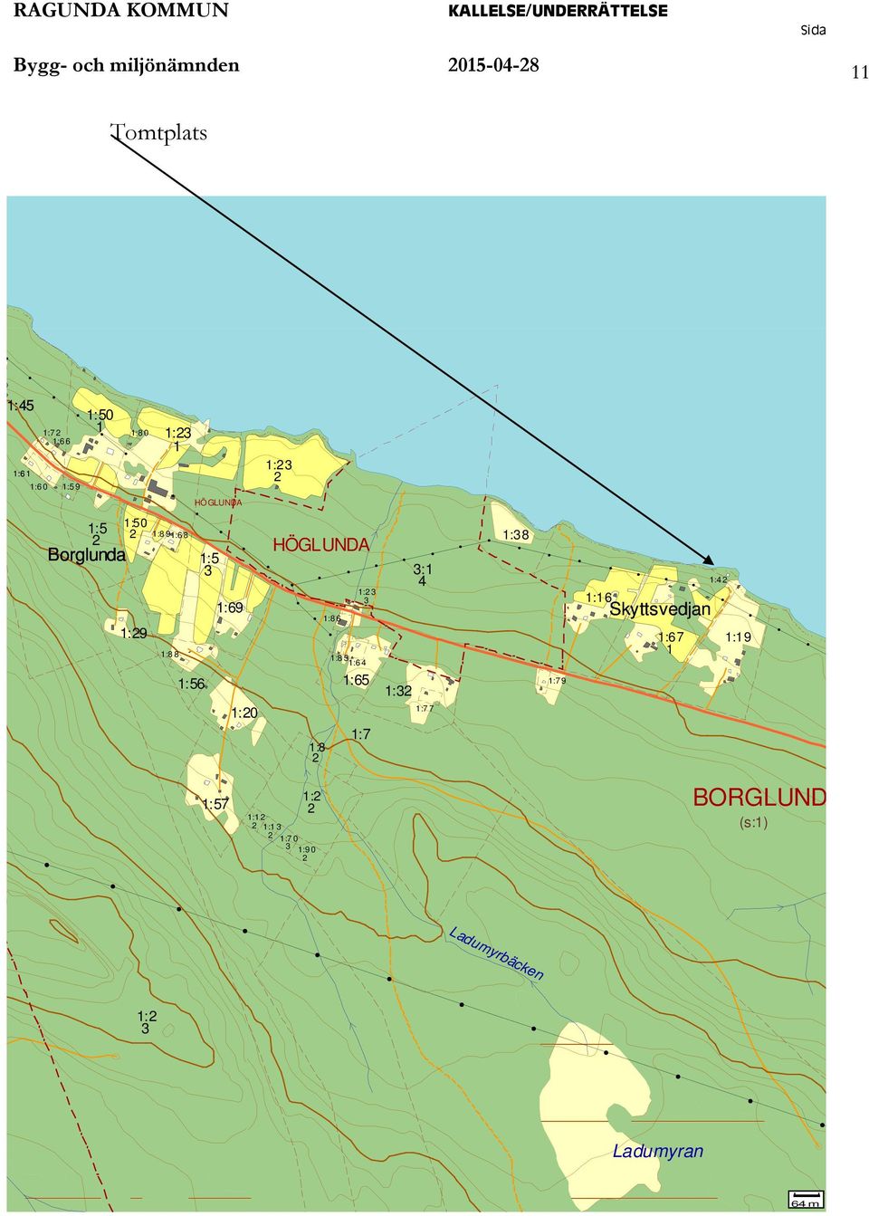 HÖGLUNDA 1:8 1:8 6 1:8 5 1:6 4 1:65 1: 3 3 1:7 1:3 3:1 4 1:7 7 1:7 9 1:16 Skyttsvedjan