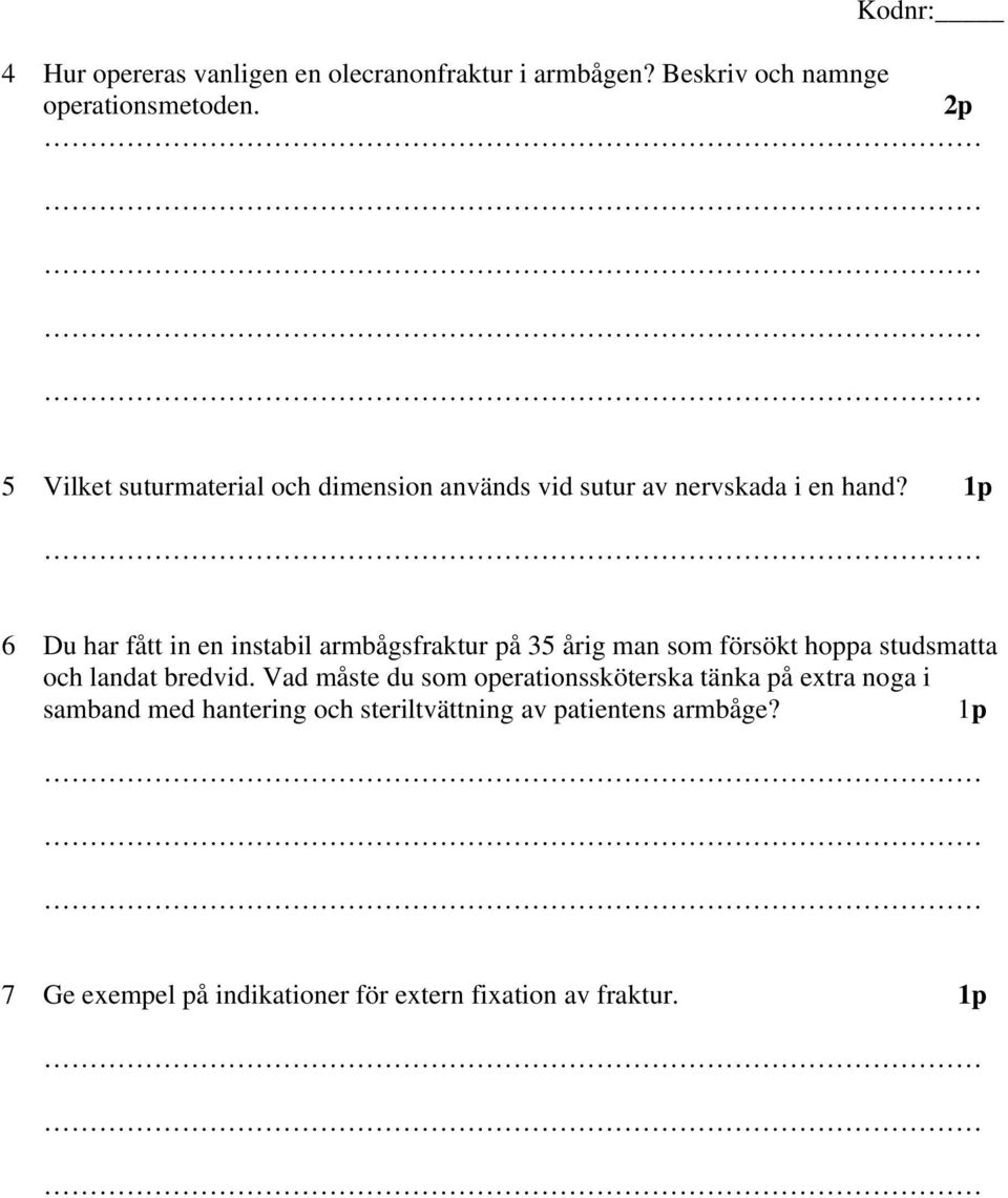 1p 6 Du har fått in en instabil armbågsfraktur på 35 årig man som försökt hoppa studsmatta och landat bredvid.