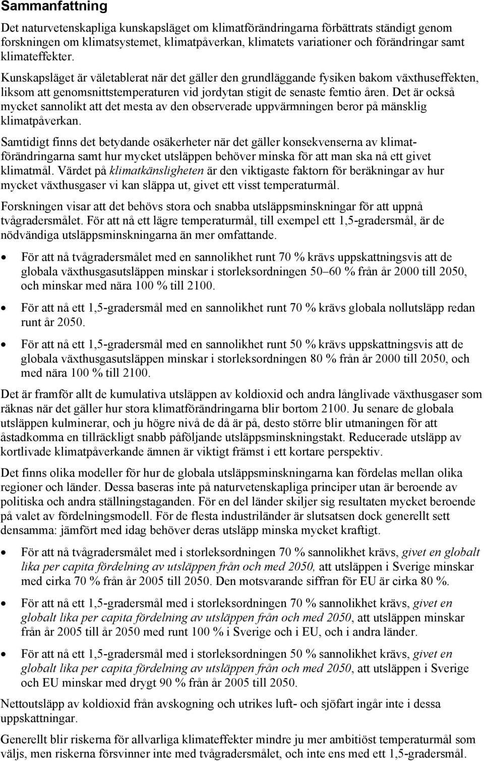 Det är också mycket sannolikt att det mesta av den observerade uppvärmningen beror på mänsklig klimatpåverkan.