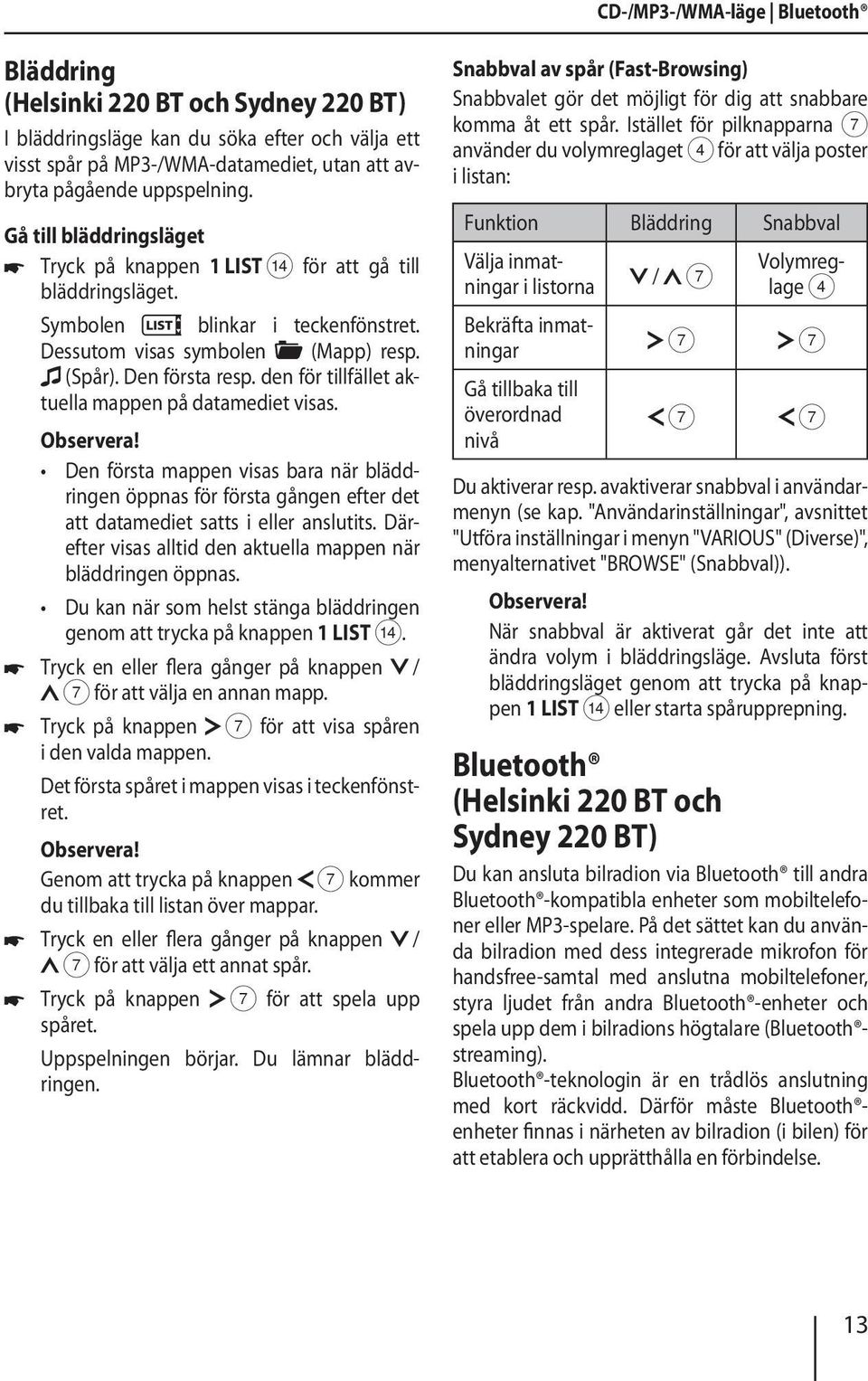 den för tillfället aktuella mappen på datamediet visas. Den första mappen visas bara när bläddringen öppnas för första gången efter det att datamediet satts i eller anslutits.