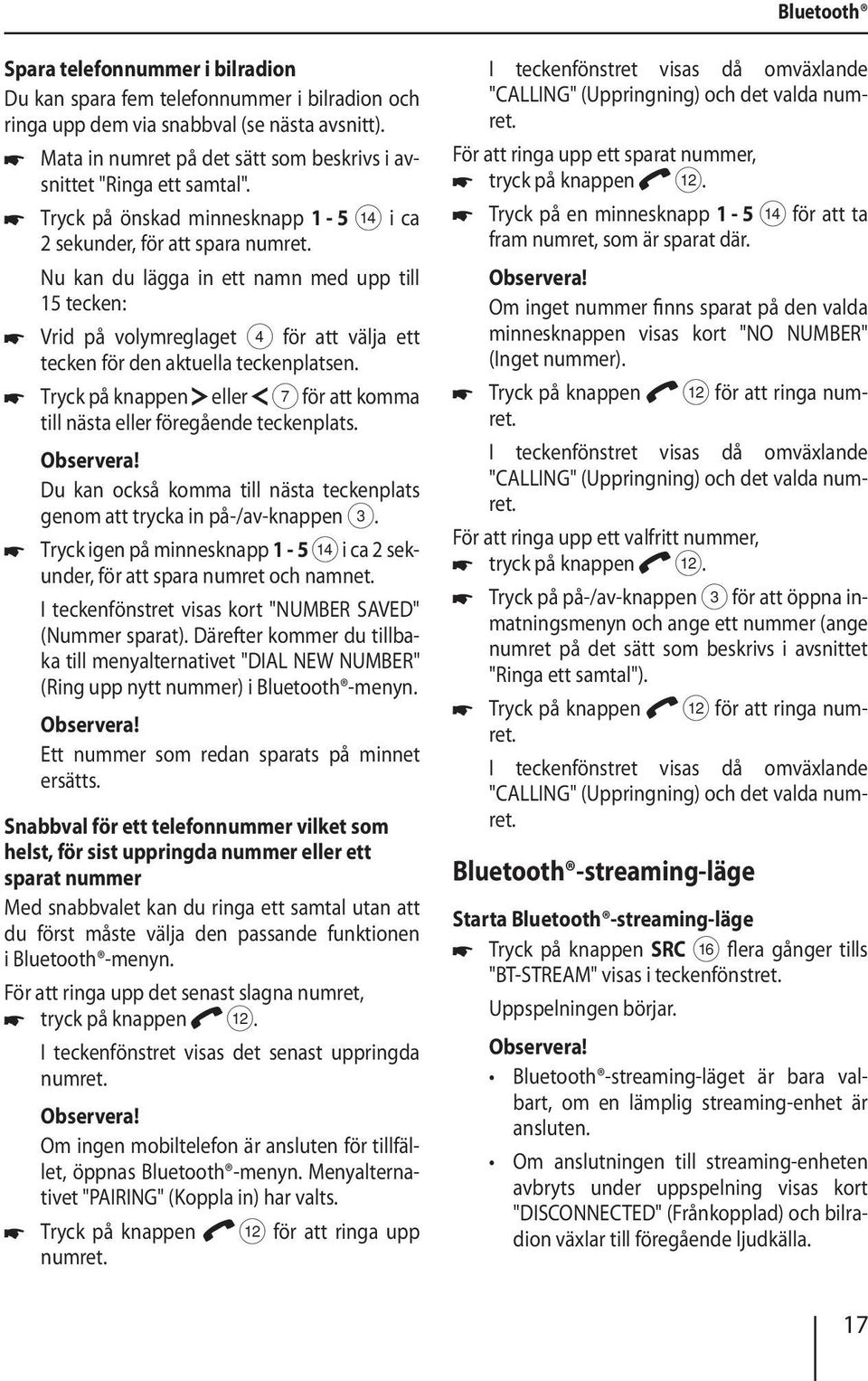 Nu kan du lägga in ett namn med upp till 15 tecken: Vrid på volymreglaget 4 för att välja ett tecken för den aktuella teckenplatsen.