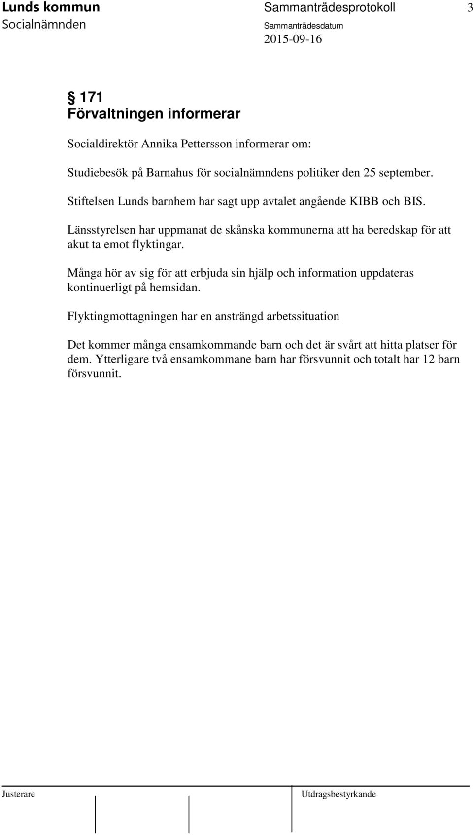 Länsstyrelsen har uppmanat de skånska kommunerna att ha beredskap för att akut ta emot flyktingar.