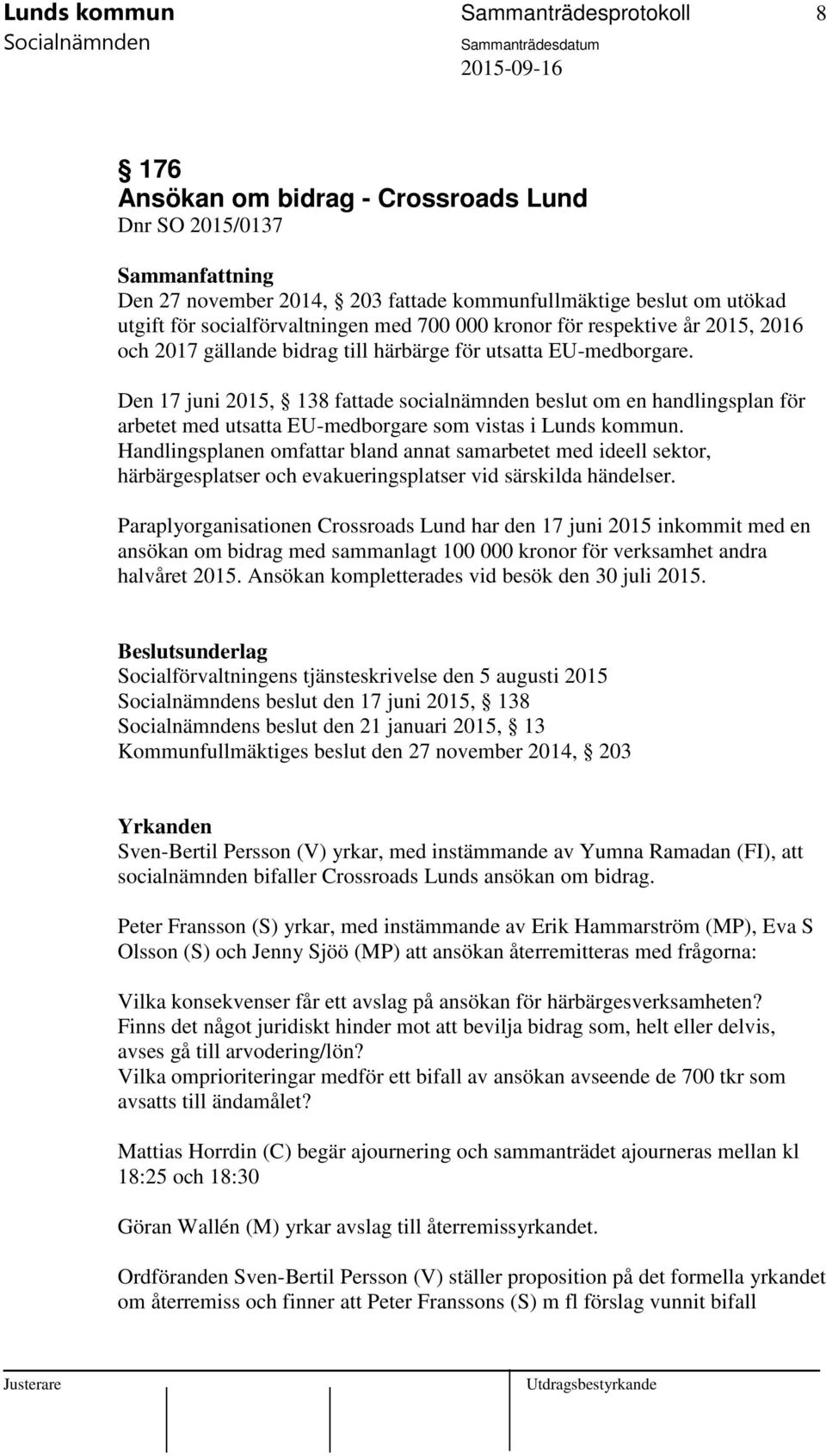 Den 17 juni 2015, 138 fattade socialnämnden beslut om en handlingsplan för arbetet med utsatta EU-medborgare som vistas i Lunds kommun.