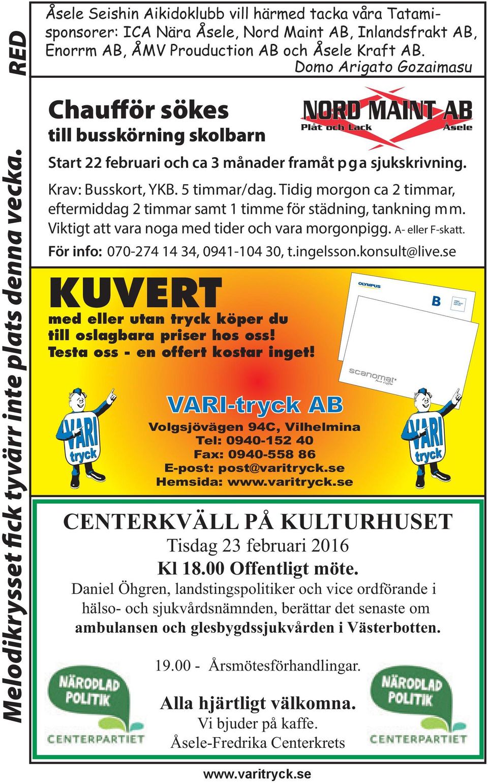 Chaufför sökes till busskörning skolbarn För info: 070-274 14 34, 0941-104 30, t.ingelsson.konsult@live.se KUVERT med eller utan tryck köper du till oslagbara priser hos oss!