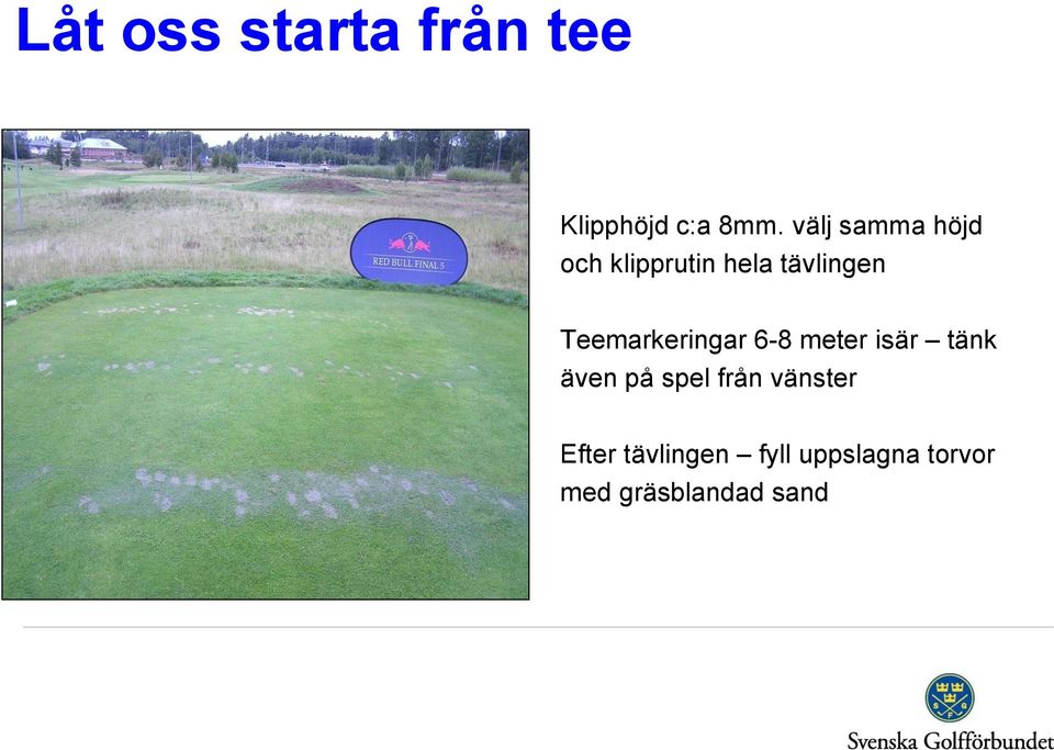 Teemarkeringar 6-8 meter isär tänk även på spel