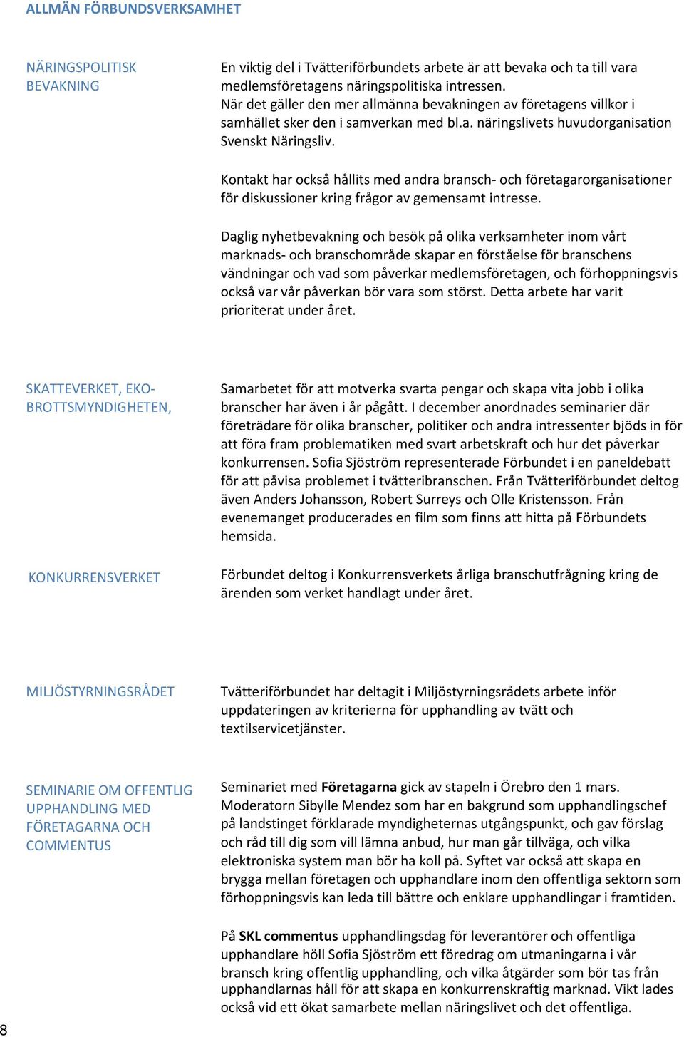 medlemsföretagens näringspolitiska intressen.