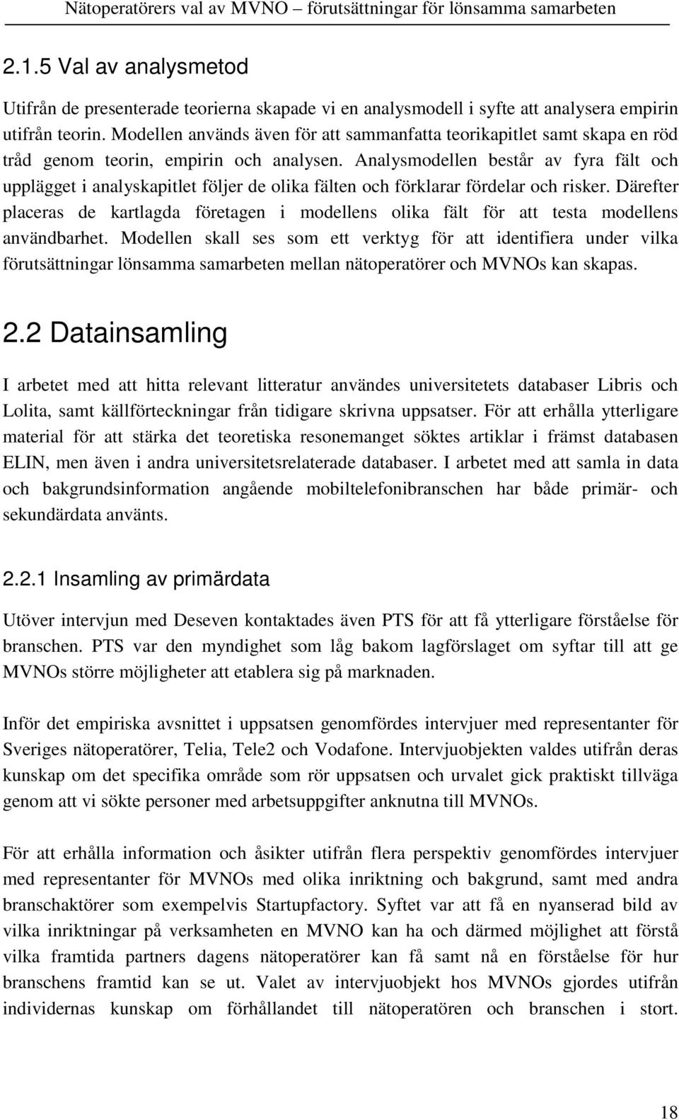 Analysmodellen består av fyra fält och upplägget i analyskapitlet följer de olika fälten och förklarar fördelar och risker.