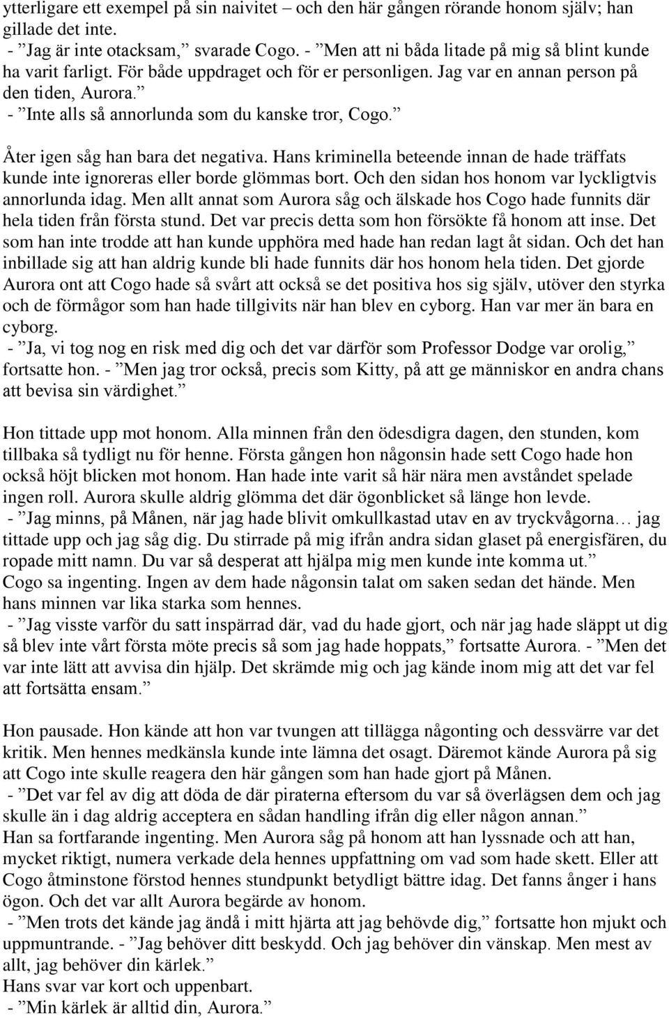 - Inte alls så annorlunda som du kanske tror, Cogo. Åter igen såg han bara det negativa. Hans kriminella beteende innan de hade träffats kunde inte ignoreras eller borde glömmas bort.