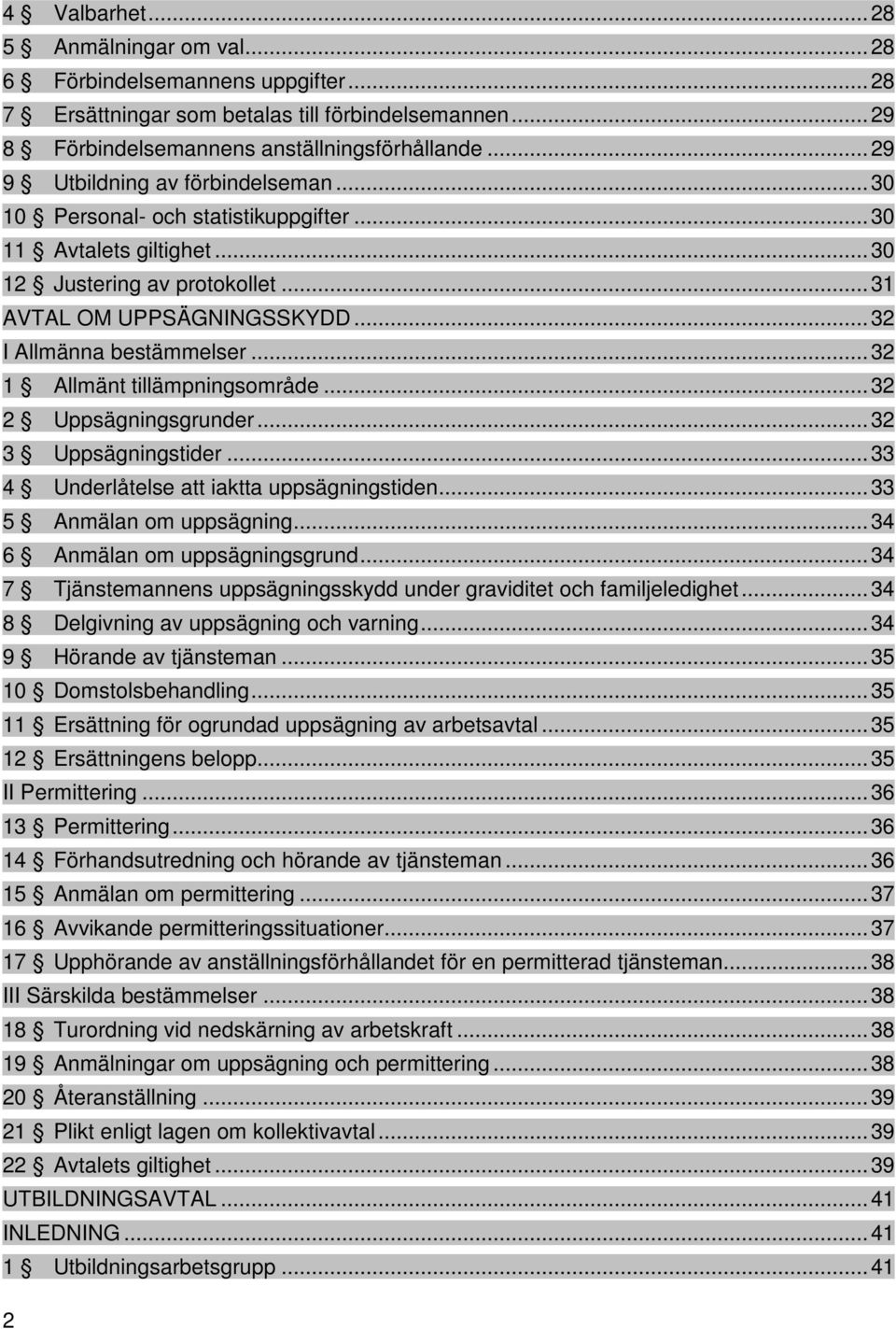 .. 32 I Allmänna bestämmelser... 32 1 Allmänt tillämpningsområde... 32 2 Uppsägningsgrunder... 32 3 Uppsägningstider... 33 4 Underlåtelse att iaktta uppsägningstiden... 33 5 Anmälan om uppsägning.